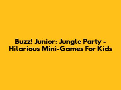 Buzz! Junior: Jungle Party - Hilarious Mini-Games For Kids