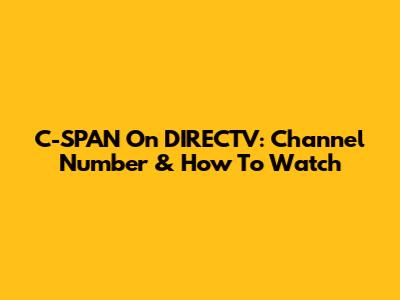 C-SPAN On DIRECTV: Channel Number & How To Watch