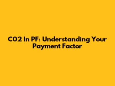 C02 In PF: Understanding Your Payment Factor