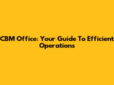 CBM Office: Your Guide To Efficient Operations
