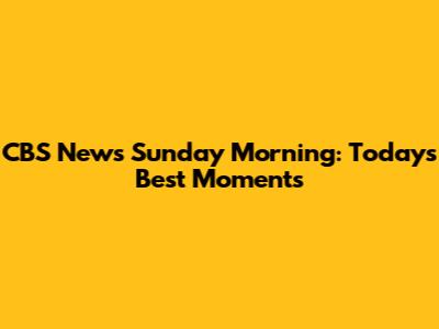 CBS News Sunday Morning: Today's Best Moments