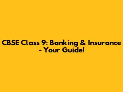 CBSE Class 9: Banking & Insurance - Your Guide!