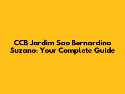 CCB Jardim Sao Bernardino Suzano: Your Complete Guide