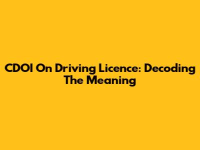 CDOI On Driving Licence: Decoding The Meaning