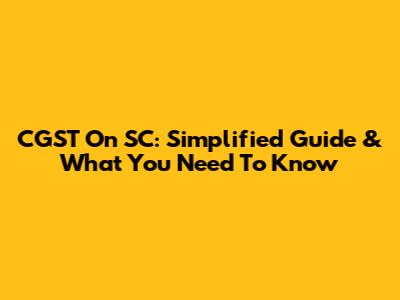 CGST On SC: Simplified Guide & What You Need To Know
