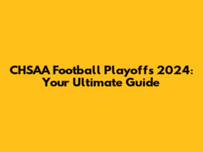 CHSAA Football Playoffs 2024: Your Ultimate Guide