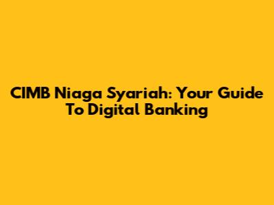 CIMB Niaga Syariah: Your Guide To Digital Banking