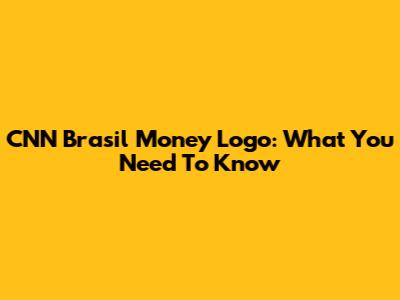 CNN Brasil Money Logo: What You Need To Know