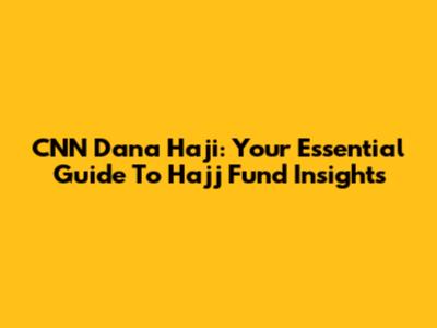 CNN Dana Haji: Your Essential Guide To Hajj Fund Insights