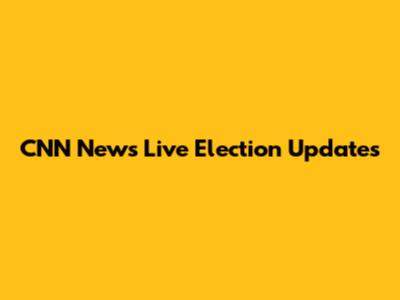 CNN News Live Election Updates