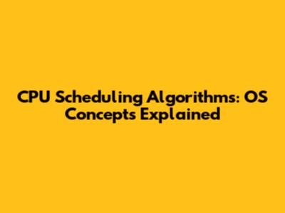 CPU Scheduling Algorithms: OS Concepts Explained