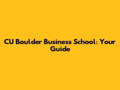 CU Boulder Business School: Your Guide