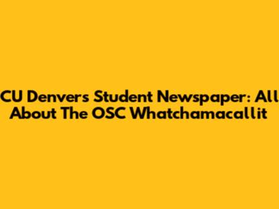 CU Denver's Student Newspaper: All About The OSC Whatchamacallit