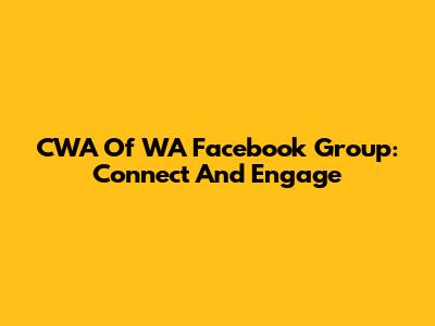 CWA Of WA Facebook Group: Connect And Engage