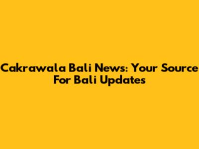 Cakrawala Bali News: Your Source For Bali Updates