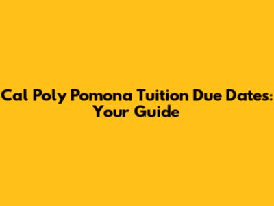 Cal Poly Pomona Tuition Due Dates: Your Guide