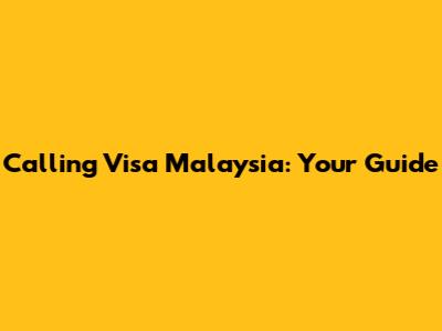 Calling Visa Malaysia: Your Guide