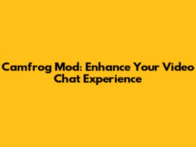 Camfrog Mod: Enhance Your Video Chat Experience