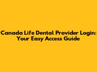 Canada Life Dental Provider Login: Your Easy Access Guide