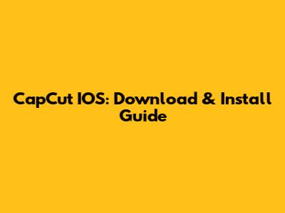 CapCut IOS: Download & Install Guide