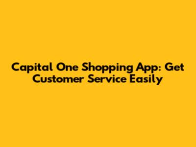 Capital One Shopping App: Get Customer Service Easily