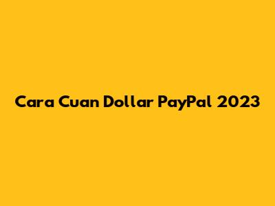 Cara Cuan Dollar PayPal 2023