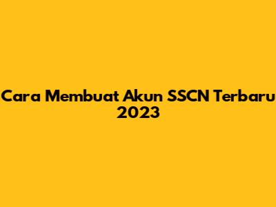 Cara Membuat Akun SSCN Terbaru 2023