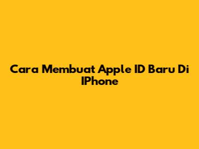 Cara Membuat Apple ID Baru Di IPhone