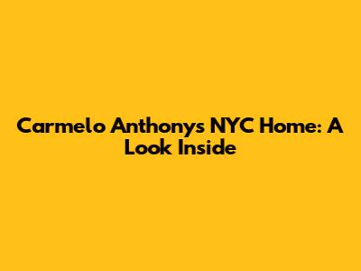 Carmelo Anthony's NYC Home: A Look Inside