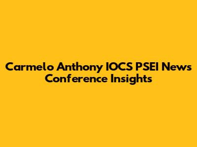 Carmelo Anthony IOCS PSEI News Conference Insights
