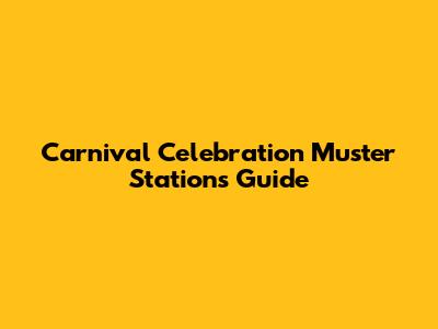 Carnival Celebration Muster Stations Guide