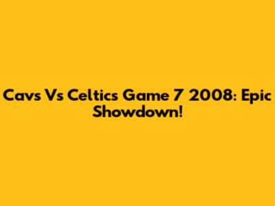 Cavs Vs Celtics Game 7 2008: Epic Showdown!