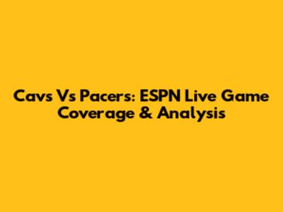 Cavs Vs Pacers: ESPN Live Game Coverage & Analysis