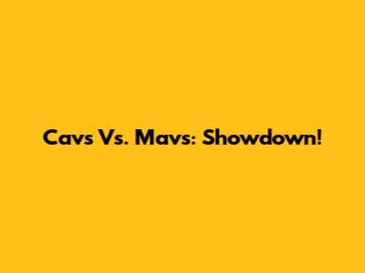 Cavs Vs. Mavs: Showdown!