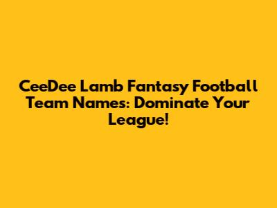CeeDee Lamb Fantasy Football Team Names: Dominate Your League!
