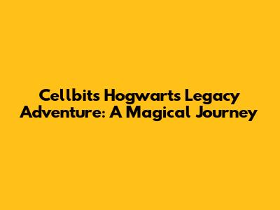 Cellbit's Hogwarts Legacy Adventure: A Magical Journey