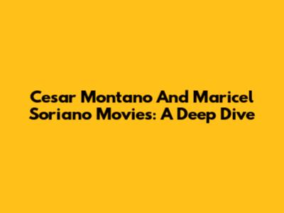 Cesar Montano And Maricel Soriano Movies: A Deep Dive