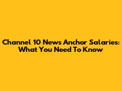 Channel 10 News Anchor Salaries: What You Need To Know