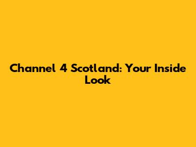Channel 4 Scotland: Your Inside Look