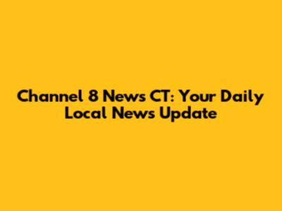 Channel 8 News CT: Your Daily Local News Update