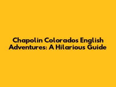 Chapolin Colorado's English Adventures: A Hilarious Guide