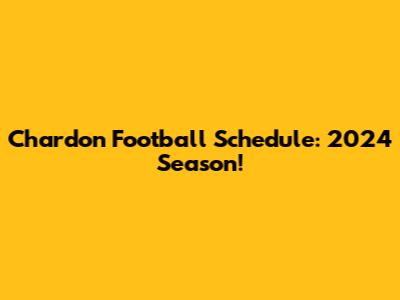 Chardon Football Schedule: 2024 Season!