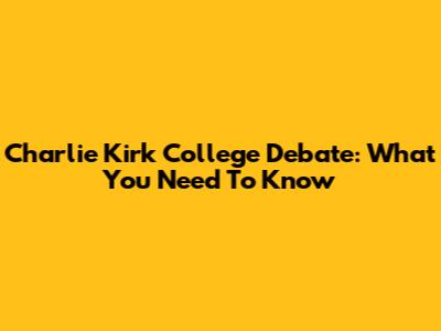 Charlie Kirk College Debate: What You Need To Know