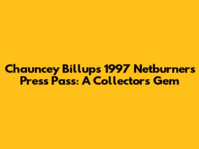 Chauncey Billups' 1997 Netburners Press Pass: A Collector's Gem