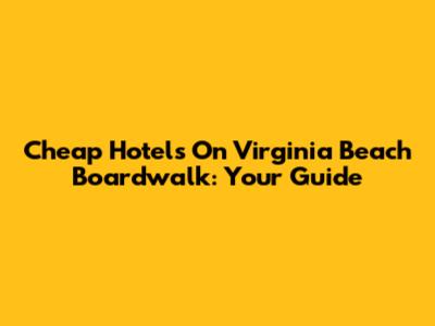 Cheap Hotels On Virginia Beach Boardwalk: Your Guide