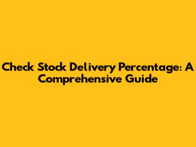 Check Stock Delivery Percentage: A Comprehensive Guide