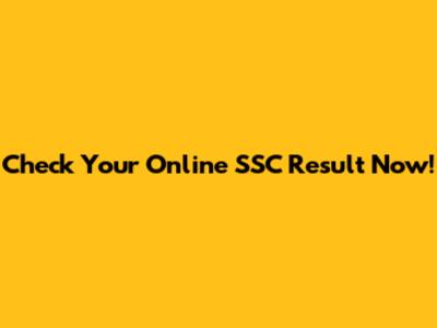 Check Your Online SSC Result Now!