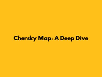 Chersky Map: A Deep Dive