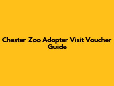 Chester Zoo Adopter Visit Voucher Guide
