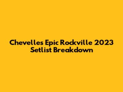 Chevelle's Epic Rockville 2023 Setlist Breakdown